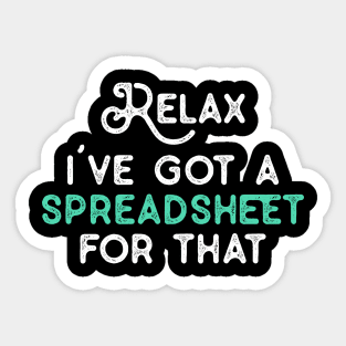 Relax I've Got A Spreadsheet for That Funny Coworker Gifts for NA CPA CFO Men Women Accounting Boss Friends Analysts Sticker